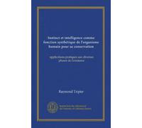 Instinct et intelligence comme fonction synthétique de l'organisme humain pour sa conservation: applications pratiques aux diverses phases de l'existence