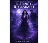 INSTINCT RECLAIMED: Instinct Control, Dominance Shift, Pack Bond Evolution, Power Rewriting Alpha Hierarchy, Dark Wolf Shifter Romance (Alpha Owned - Book 4)