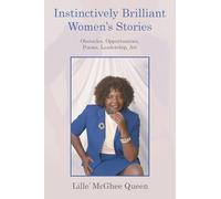 Instinctively Brilliant Women’s Stories: Obstacles, Opportunities, Poems, Leadership, and Art