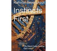 Instincts First: The Silent Code Guiding Our Lives