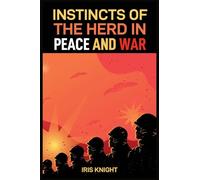 Instincts of the Herd in Peace and War: Exploring the Dynamics of Collective Behavior in Times of Stability and Conflict (2024 Guide for Beginners)