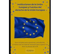 Instituciones de la Unión Europea y fuentes del derecho de la UE: GUÍA COMPLETA PARA OPOSITORES