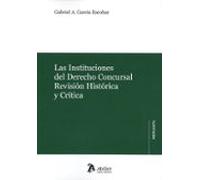 Instituciones Del Derecho Concursal. Revisión Histórica Y Crítica