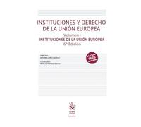 Instituciones y Derecho de la Unión Europea Volumen I. Instituciones de la Unión Europea 6ª Edición (Manuales de Derecho Administrativo, Financiero e internacional público)
