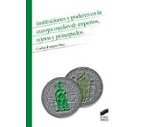 Instituciones Y Poderes En La Europa Medieval: Imperios Reinos Y Princ