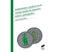 Instituciones y poderes en la Europa Medieval: imperios, reinos y principados: 11 (Historia)