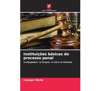 Instituições básicas do processo penal: no Bangladesh, na Hungria, no Irão e no Vietname