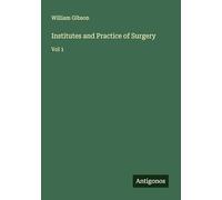 Institutes and Practice of Surgery: Vol 1