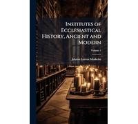 Institutes of Ecclesiastical History, Ancient and Modern