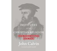 Institutes of the Christian Religion: Book Three (second part) & Book Four (Hardcover)