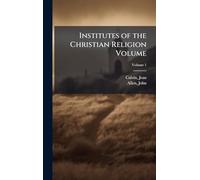 Institutes of the Christian Religion Volume