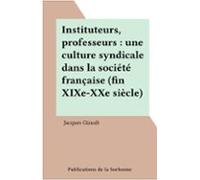Instituteurs Professeurs : Une Culture Syndicale Dans La Société Franç