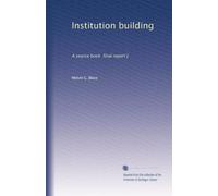 Institution building: A source book final report [