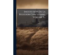 Institution De La Religion ChrÃ(c)tienne, Volume 3...