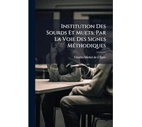 Institution Des Sourds Et Muets, Par La Voie Des Signes MÃ(c)thodiques