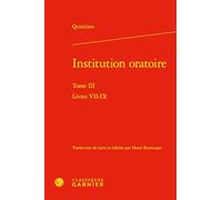 Institution oratoire: Tome 3, Livres VII-IX