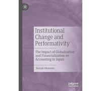 Institutional Change and Performativity: The Impact of Globalization and Financialization on Accounting in Japan
