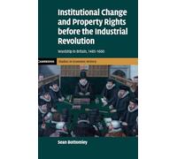 Institutional Change and Property Rights before the Industrial Revolution: Wardship in Britain, 1485-1660 (Cambridge Studies in Economic History - Second Series)