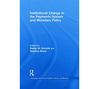 Institutional Change in the Payments System and Monetary Policy (Routledge International Studies in Money and Banking)