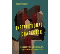Institutional Character: Collectivity, Individuality, and the Modernist Novel (Cultural Frames, Framing Culture)