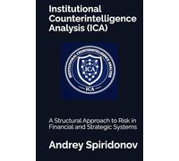 Institutional Counterintelligence Analysis (ICA): A Structural Approach to Risk in Financial and Strategic Systems
