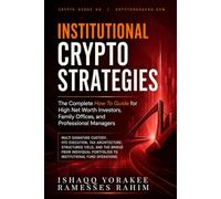 Institutional Crypto Strategies The Complete How To Guide: for High Net Worth Investors, Family Offices, and Professional Managers Individual ... Operations (Crypto Investing Strategy Series)