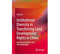 Institutional Diversity in Transferring Land Development Rights in China: Government, Market, and Self-organization (Urban Sustainability)