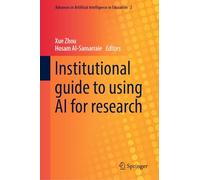 Institutional guide to using AI for research: 2 (Advances in Artificial Intelligence in Education, 2)