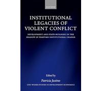Institutional Legacies of Violent Conflict: Development and State-Building in the Shadow of Wartime Institutional Change (WIDER Studies in Development Economics)