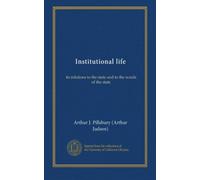 Institutional life: its relations to the state and to the wards of the state