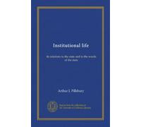 Institutional life: its relations to the state and to the wards of the state