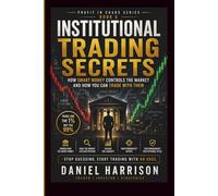 Institutional Trading Secrets: How Smart Money Controls the Market and How You Can Trade With Them: A Professional Guide to Liquidity, Market ... Money Setups: 5 (Profit in Chaos Series)