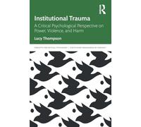 Institutional Trauma: A Critical Psychological Perspective on Power, Violence, and Harm (Concepts for Critical Psychology)