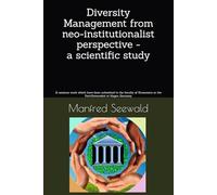 Institutionalism and Diversity Management: What is meant by (neo-) Institutionalism and why should a Diversity Management be integrated into an organization? - a scientific study -