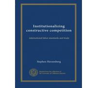 Institutionalizing constructive competition: international labor standards and trade