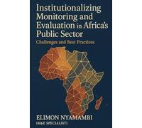 Institutionalizing Monitoring and Evaluation in Africa's Public Sector: Challenges and Best Practices