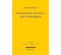 Institutionelle Investoren und Nachhaltigkeit: Rechtliche Möglichkeiten, Grenzen und Probleme des ESG-Stewardships in der börsennotierten ... zum Unternehmens- und Kapitalmarktrecht)