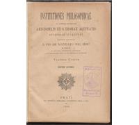 Institutiones Philosophicae ad norman doctrinae Aristotelis et S. Thomae Aquinatis studiosae iuventuti breviter propositae a Pio de mandato Soc. Iesu Romae.
