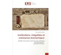 Institutions, inégalités et croissance économique:: Quelles interactions dans les pays d'Afrique Sub-saharienne? Deuxième Édition