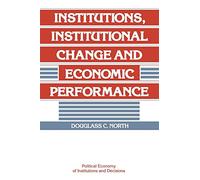 Institutions, Institutional Change and Economic Performance Paperback (Political Economy of Institutions and Decisions)