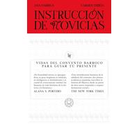 Instrucción de novicias: Vidas del convento barroco para guiar tu presente
