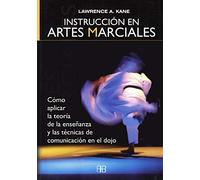 Instrucción En Artes Marciales: Cómo aplicar la teoría de la enseñanza y las técnicas de comunicación en el dojo