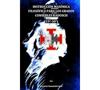 Instrucción masónica filosófica para los grados consejiles Kadosch (19-30)