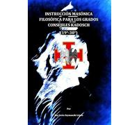 Instrucción masónica filosófica para los grados consejiles Kadosch (19-30),