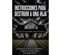 INSTRUCCIONES PARA DESTRUIR A UNA HIJA: La libertad no es tener una vida perfecta. Es dejar de vivir con miedo dentro de tu propia historia.