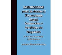 Instrucciones para el Anexo C (Formulario 1040) Ganancias o Pérdidas de Negocios: For use in preparing 2025 Returns