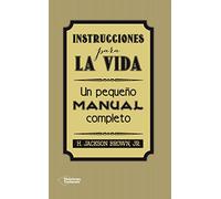 Instrucciones para la vida: Un pequeño manual completo (TESTIMONIO)