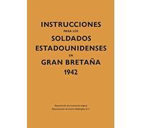 Instrucciones Para Los Soldados Estadounidenses En Gran Bretaña. 1942: 1 (Kailas No Ficción)