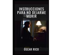 Instrucciones para no dejarme morir