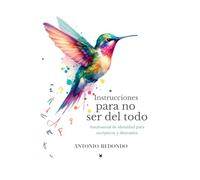 INSTRUCCIONES PARA NO SER DEL TODO: Antimanual de identidad para escépticos y distraídos